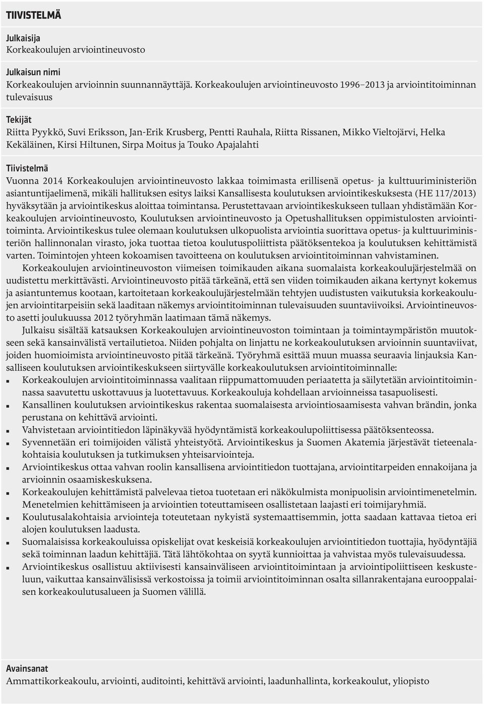 Kekäläinen, Kirsi Hiltunen, Sirpa Moitus ja Touko Apajalahti Tiivistelmä Vuonna 2014 Korkeakoulujen arviointineuvosto lakkaa toimimasta erillisenä opetus- ja kulttuuriministeriön asiantuntijaelimenä,