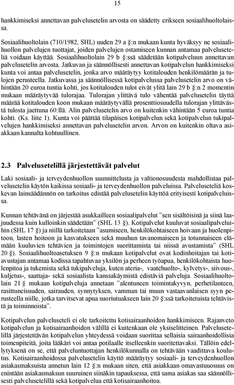 Sosiaalihuoltolain 29 b :ssä säädetään kotipalveluun annettavan palvelusetelin arvosta.