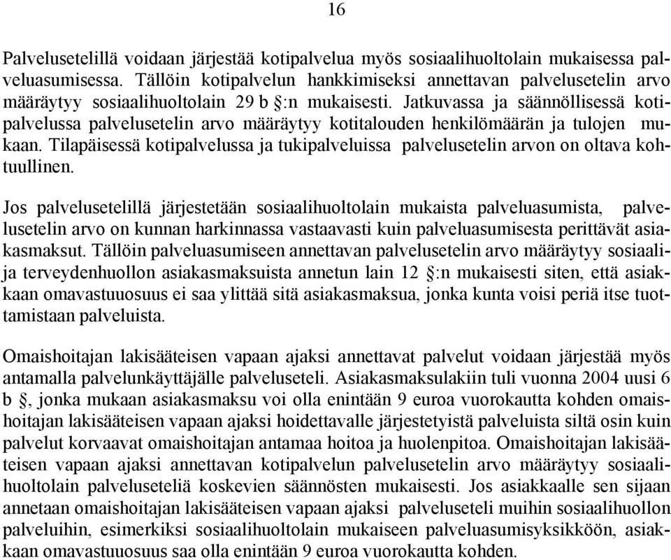 Jatkuvassa ja säännöllisessä kotipalvelussa palvelusetelin arvo määräytyy kotitalouden henkilömäärän ja tulojen mukaan.