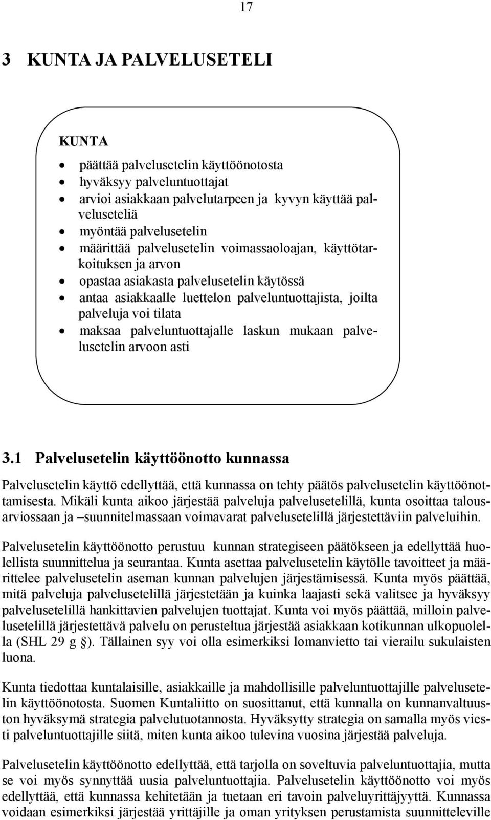 palveluntuottajalle laskun mukaan palvelusetelin arvoon asti 3.