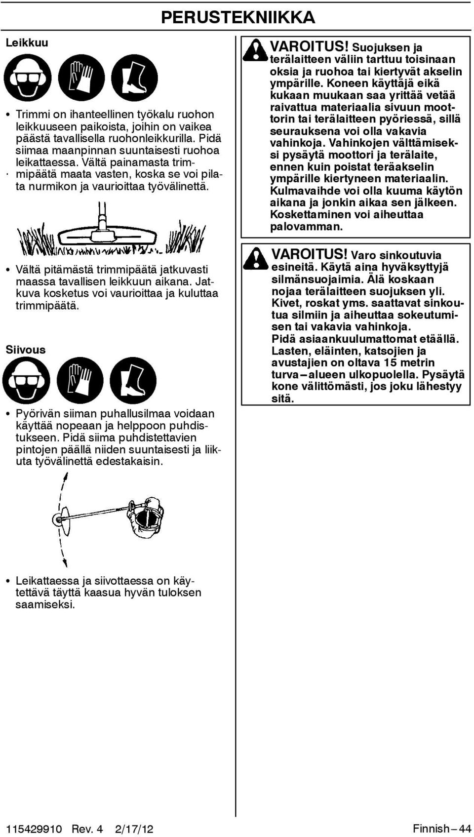 Suojuksen ja terälaitteen väliin tarttuu toisinaan oksiajaruohoataikiertyvätakselin ympärille.