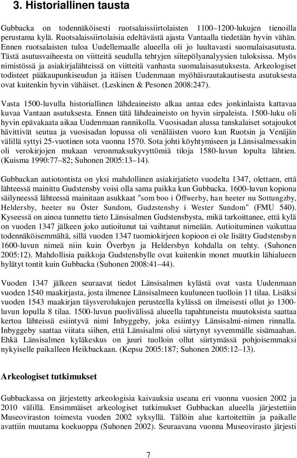 Myös nimistössä ja asiakirjalähteissä on viitteitä vanhasta suomalaisasutuksesta.
