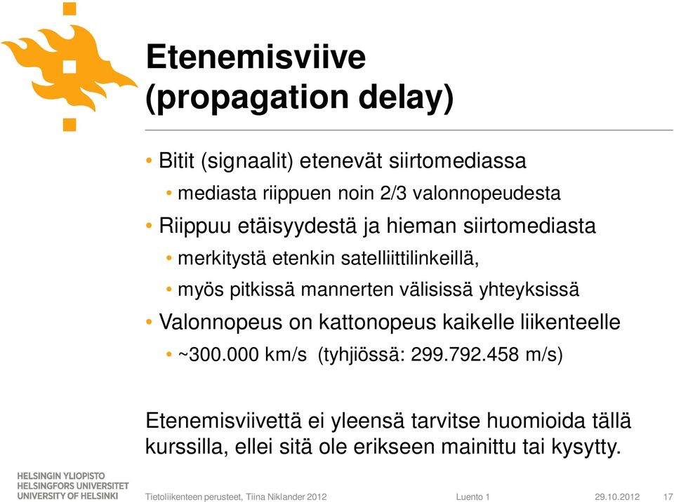 mannerten välisissä yhteyksissä Valonnopeus on kattonopeus kaikelle liikenteelle ~300.000 km/s (tyhjiössä: 299.792.