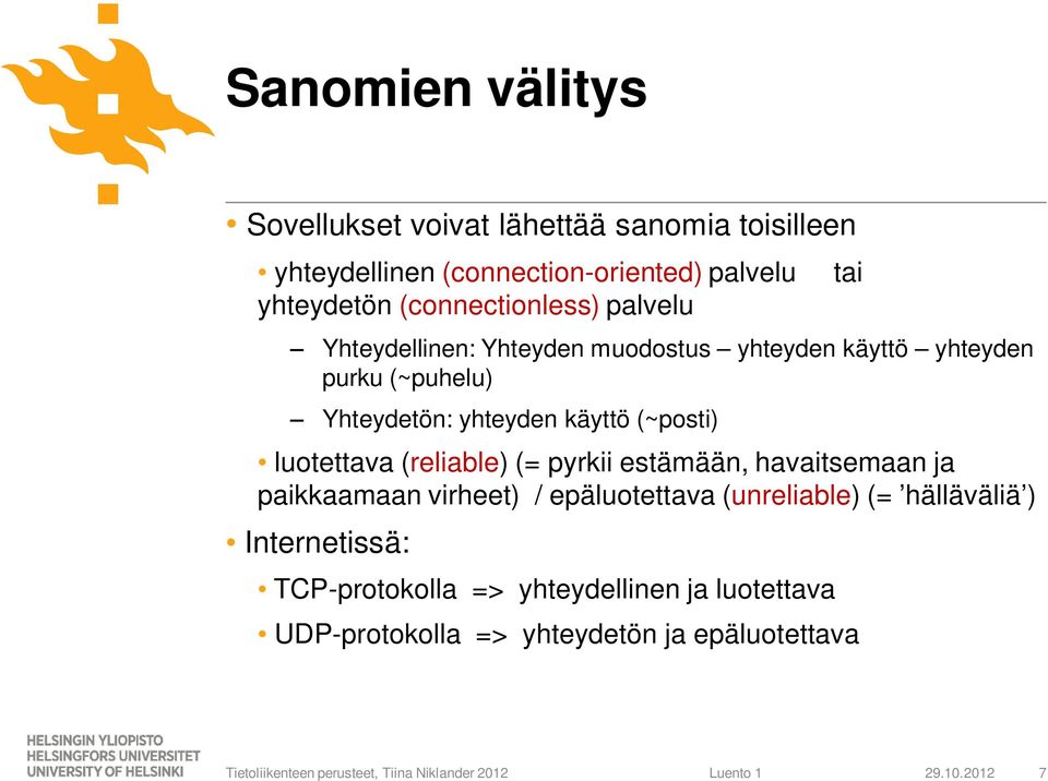käyttö (~posti) luotettava (reliable) (= pyrkii estämään, havaitsemaan ja paikkaamaan virheet) / epäluotettava (unreliable)