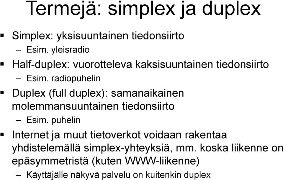 radiopuhelin Duplex (full duplex): samanaikainen molemmansuuntainen tiedonsiirto Esim.