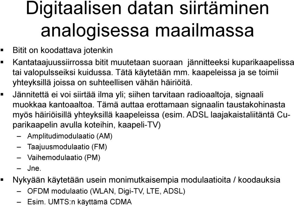 Jännitettä ei voi siirtää ilma yli; siihen tarvitaan radioaaltoja, signaali muokkaa kantoaaltoa.