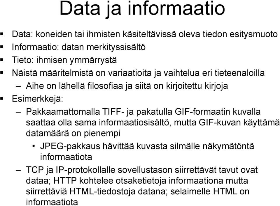 kuvalla saattaa olla sama informaatiosisältö, mutta GIF-kuvan käyttämä datamäärä on pienempi JPEG-pakkaus hävittää kuvasta silmälle näkymätöntä informaatiota TCP ja