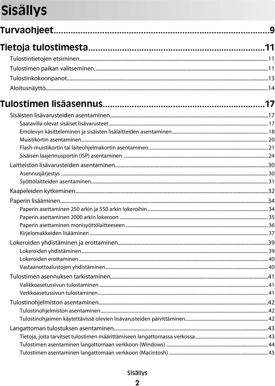 .. 20 Flash-muistikortin tai laiteohjelmakortin asentaminen... 21 Sisäisen laajennusportin (ISP) asentaminen... 24 Laitteiston lisävarusteiden asentaminen...30 Asennusjärjestys.