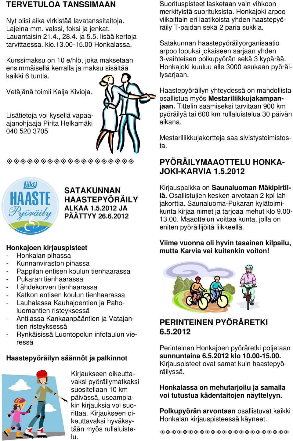 Lisätietoja voi kysellä vapaaajanohjaaja Pirita Helkamäki 040 520 3705 SATAKUNNAN HAASTEPYÖRÄILY ALKAA 1.5.2012 JA PÄÄTTYY 26.