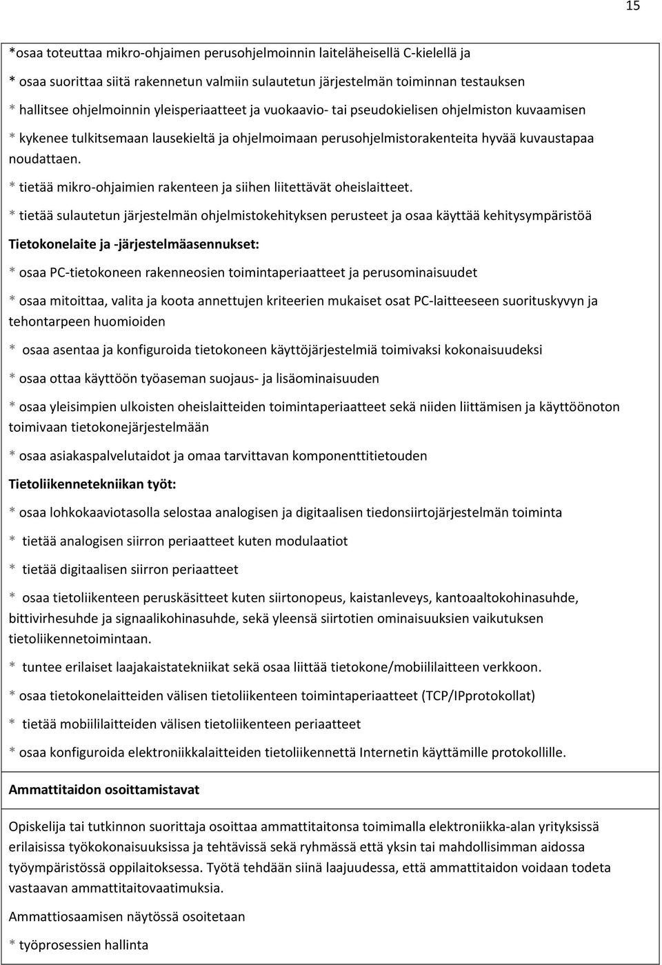 * tietää mikro ohjaimien rakenteen ja siihen liitettävät oheislaitteet.