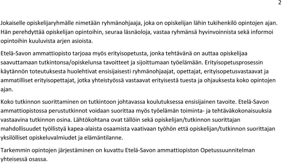 Etelä Savon ammattiopisto tarjoaa myös erityisopetusta, jonka tehtävänä on auttaa opiskelijaa saavuttamaan tutkintonsa/opiskelunsa tavoitteet ja sijoittumaan työelämään.