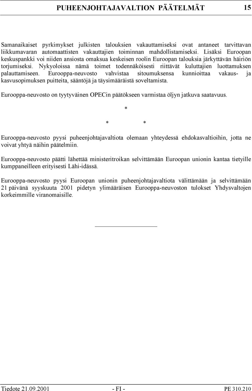 Nykyoloissa nämä toimet todennäköisesti riittävät kuluttajien luottamuksen palauttamiseen.