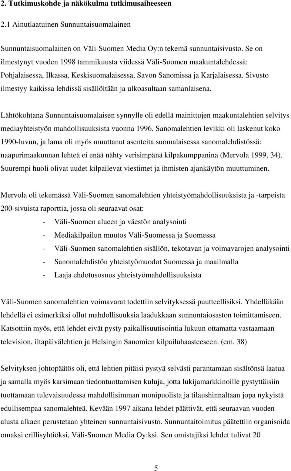 Sivusto ilmestyy kaikissa lehdissä sisällöltään ja ulkoasultaan samanlaisena.