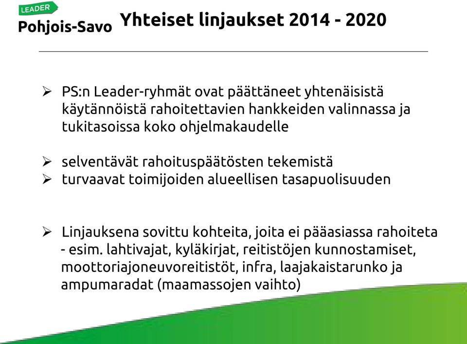 toimijoiden alueellisen tasapuolisuuden Linjauksena sovittu kohteita, joita ei pääasiassa rahoiteta - esim.