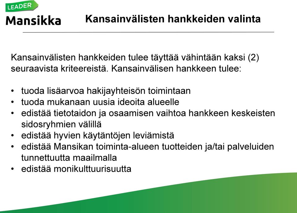 Kansainvälisen hankkeen tulee: tuoda lisäarvoa hakijayhteisön toimintaan tuoda mukanaan uusia ideoita alueelle