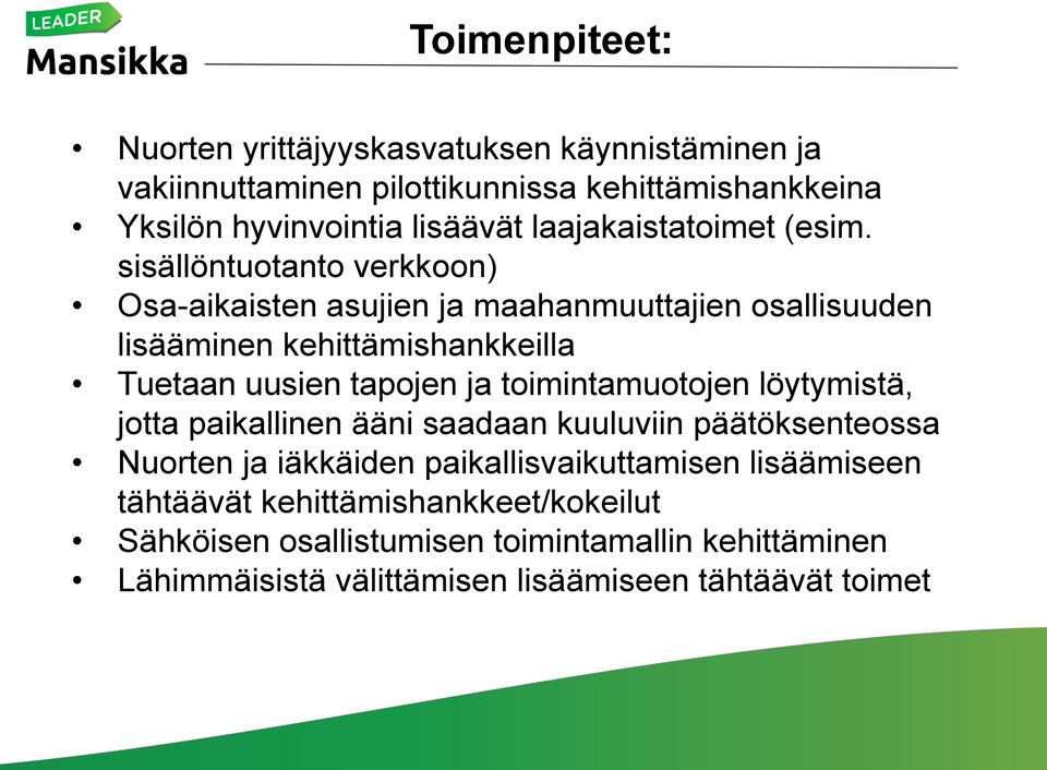 sisällöntuotanto verkkoon) Osa-aikaisten asujien ja maahanmuuttajien osallisuuden lisääminen kehittämishankkeilla Tuetaan uusien tapojen ja