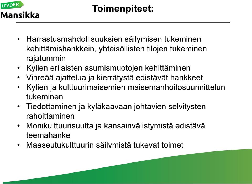 kulttuurimaisemien maisemanhoitosuunnittelun tukeminen Tiedottaminen ja kyläkaavaan johtavien selvitysten rahoittaminen