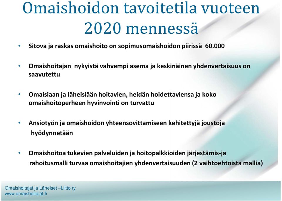 hoidettaviensa ja koko omaishoitoperheen hyvinvointi on turvattu Ansiotyön ja omaishoidon yhteensovittamiseen kehitettyjä joustoja