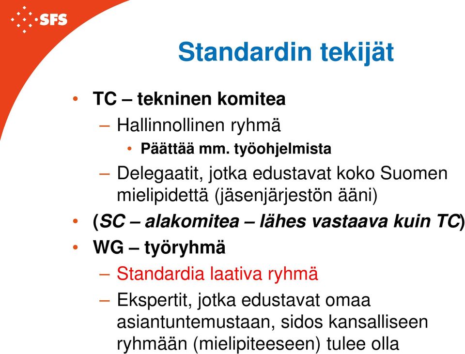 ääni) (SC alakomitea lähes vastaava kuin TC) WG työryhmä Standardia laativa ryhmä