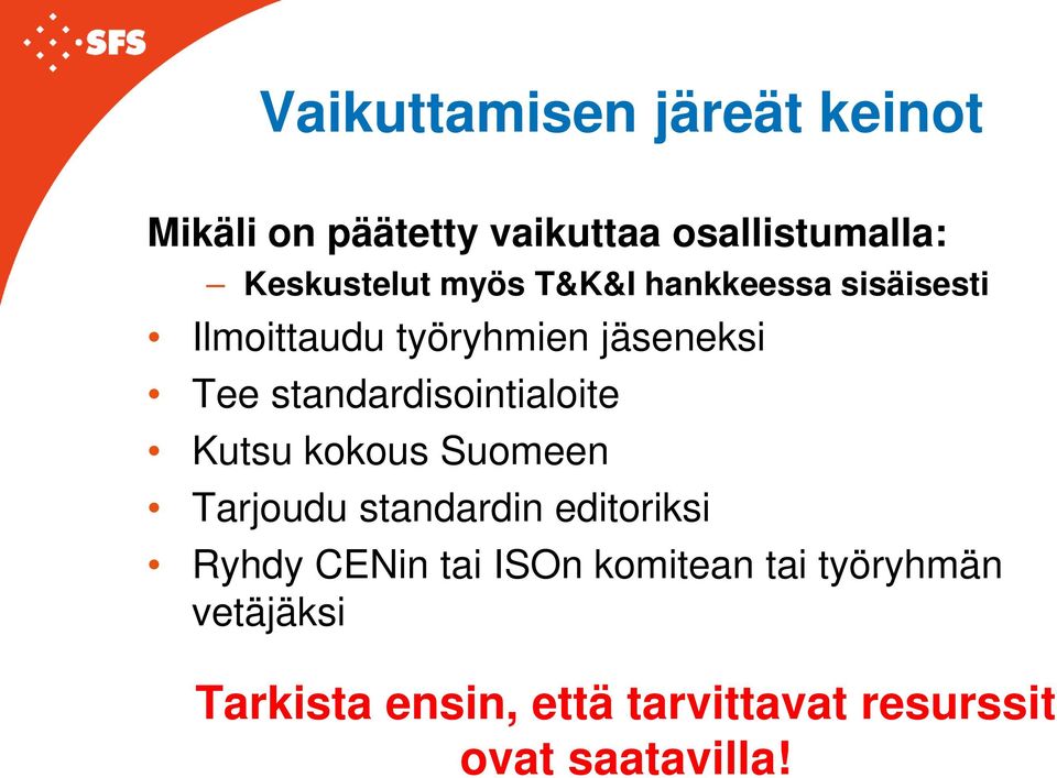 standardisointialoite Kutsu kokous Suomeen Tarjoudu standardin editoriksi Ryhdy CENin