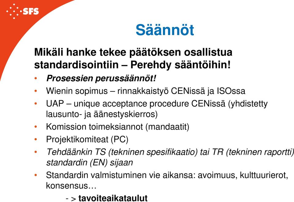 äänestyskierros) Komission toimeksiannot (mandaatit) Projektikomiteat (PC) Tehdäänkin TS (tekninen spesifikaatio) tai TR