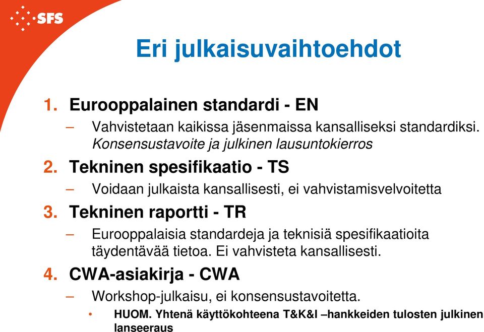 Tekninen spesifikaatio - TS Voidaan julkaista kansallisesti, ei vahvistamisvelvoitetta 3.