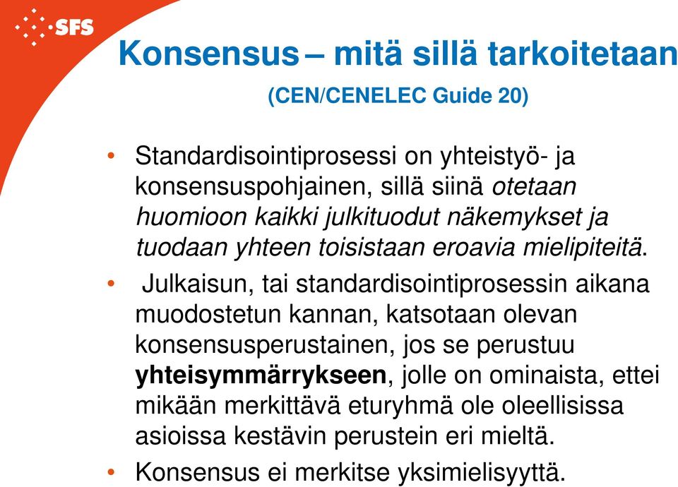 Julkaisun, tai standardisointiprosessin aikana muodostetun kannan, katsotaan olevan konsensusperustainen, jos se perustuu