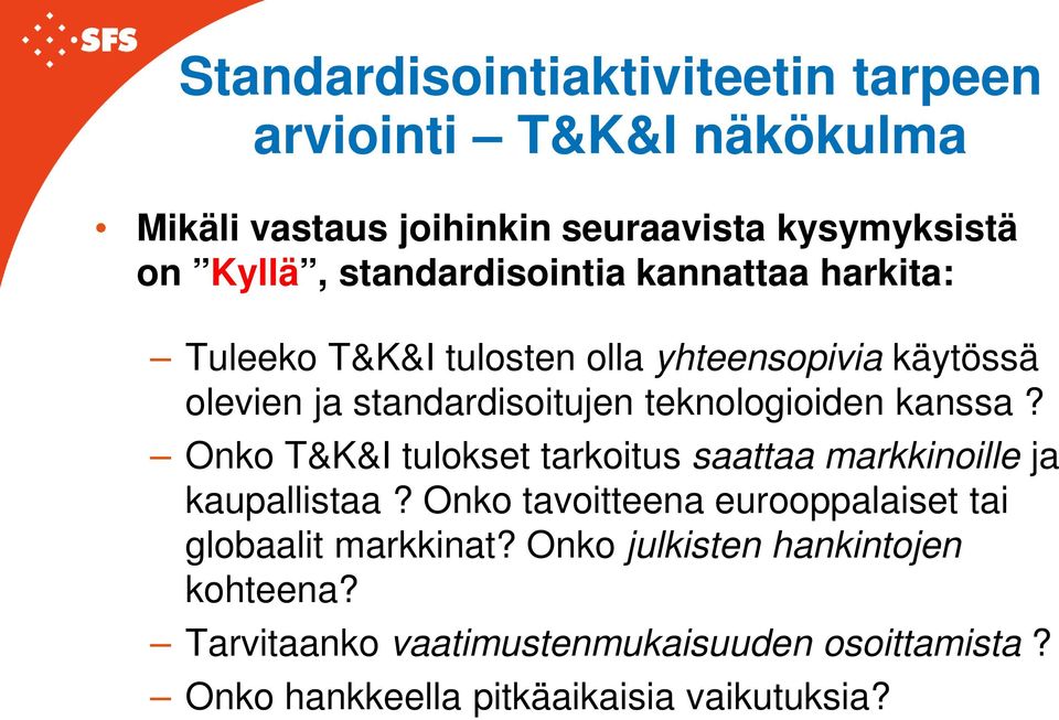 teknologioiden kanssa? Onko T&K&I tulokset tarkoitus saattaa markkinoille ja kaupallistaa?
