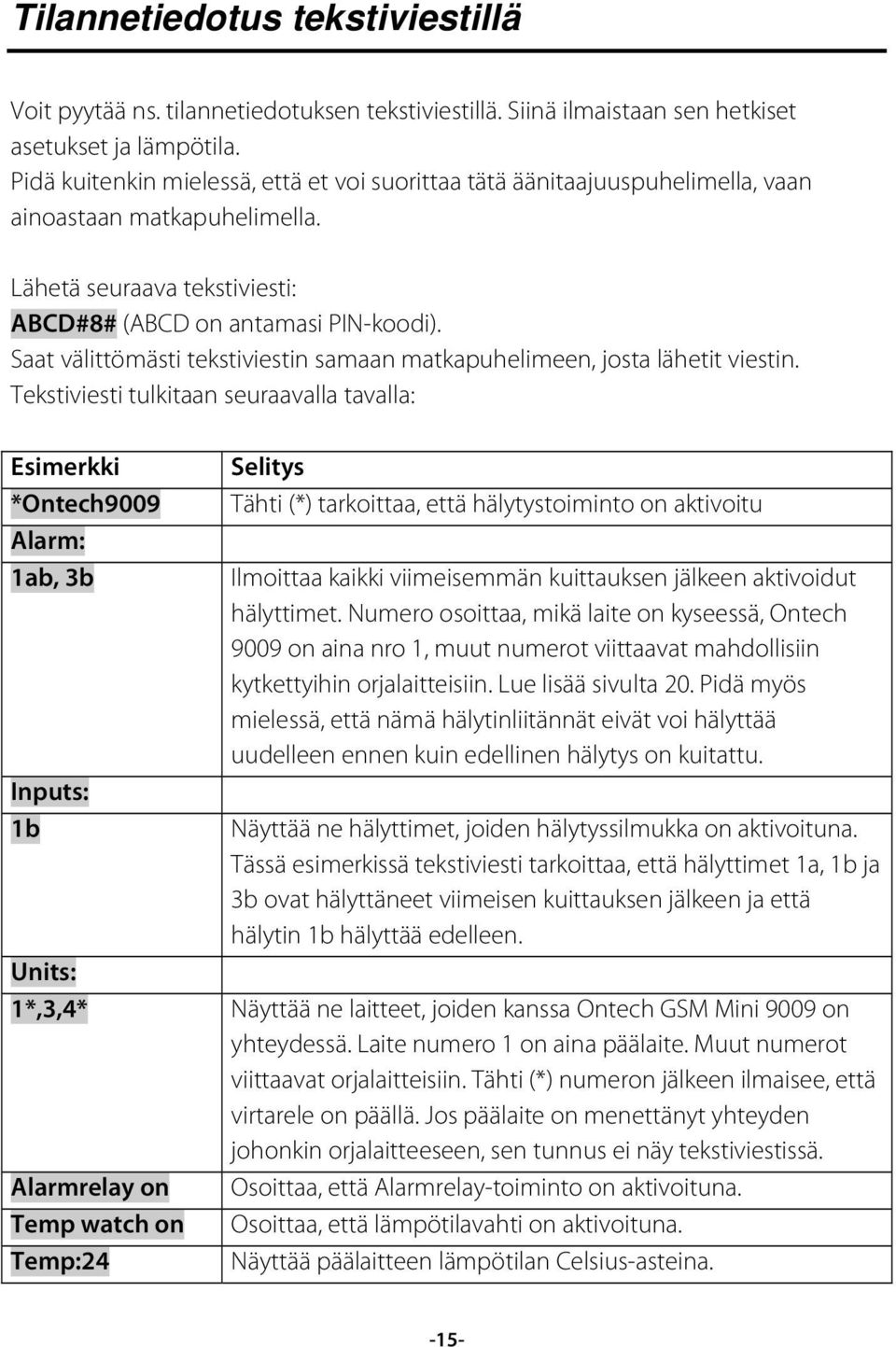 Saat välittömästi tekstiviestin samaan matkapuhelimeen, josta lähetit viestin.