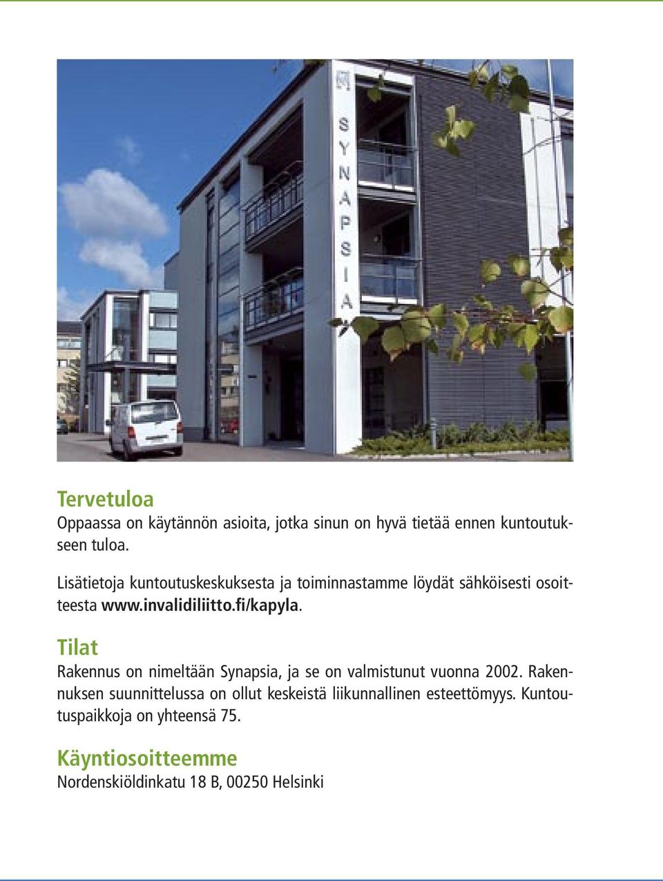 Tilat Rakennus on nimeltään Synapsia, ja se on valmistunut vuonna 2002.