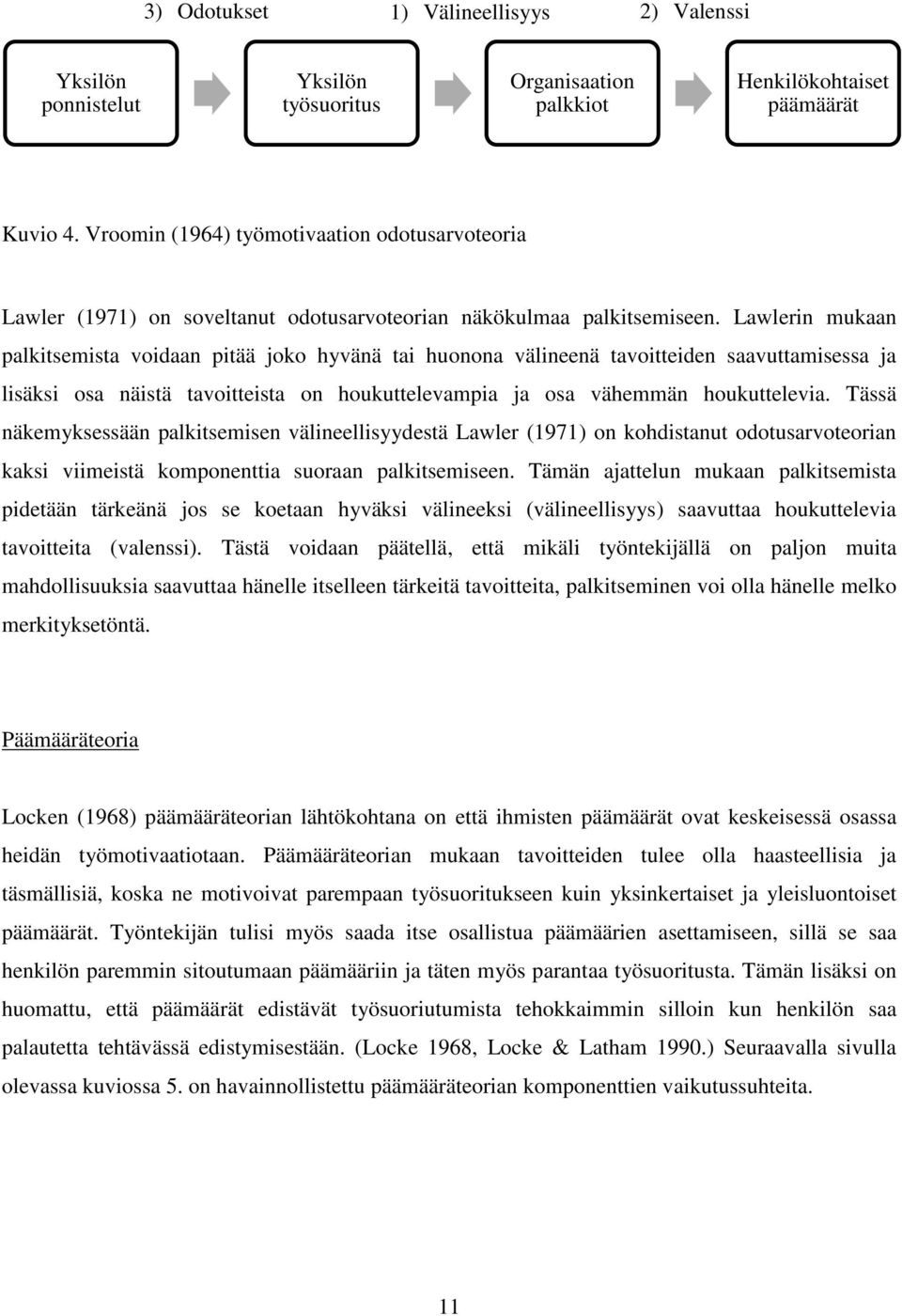 Lawlerin mukaan palkitsemista voidaan pitää joko hyvänä tai huonona välineenä tavoitteiden saavuttamisessa ja lisäksi osa näistä tavoitteista on houkuttelevampia ja osa vähemmän houkuttelevia.