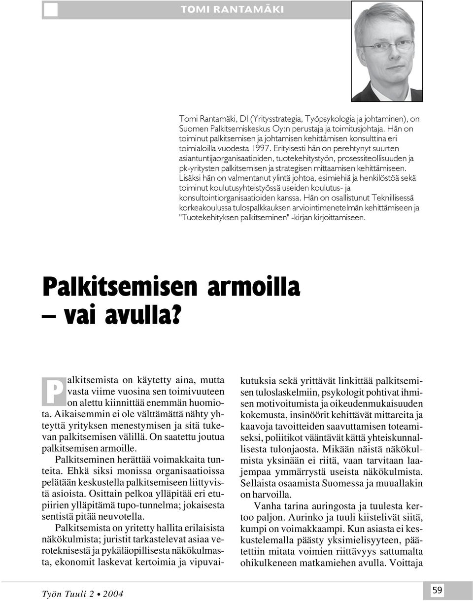 Erityisesti hän on perehtynyt suurten asiantuntijaorganisaatioiden, tuotekehitystyön, prosessiteollisuuden ja pk-yritysten palkitsemisen ja strategisen mittaamisen kehittämiseen.