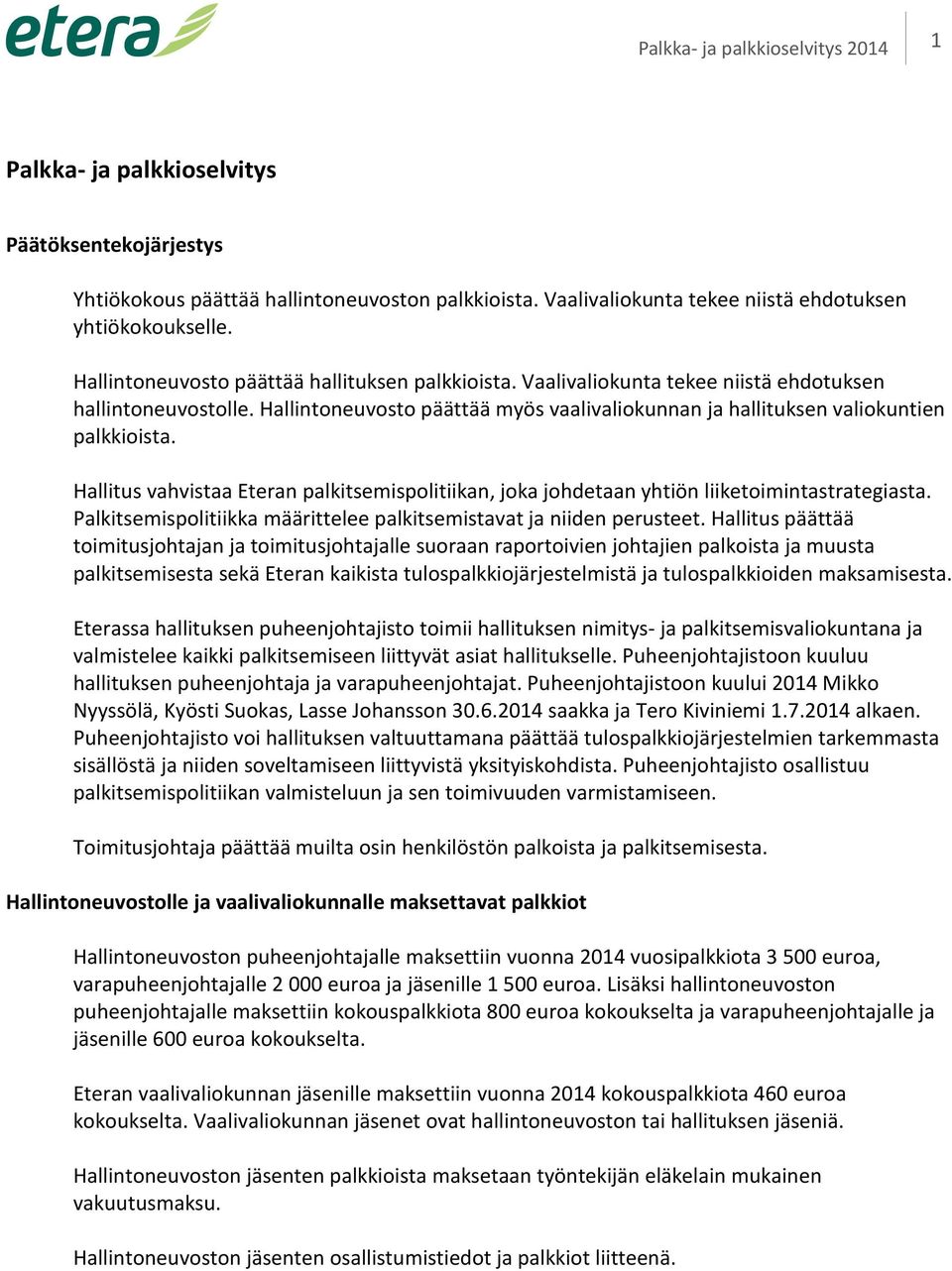 Hallitus vahvistaa Eteran palkitsemispolitiikan, joka johdetaan yhtiön liiketoimintastrategiasta. Palkitsemispolitiikka määrittelee palkitsemistavat ja niiden perusteet.