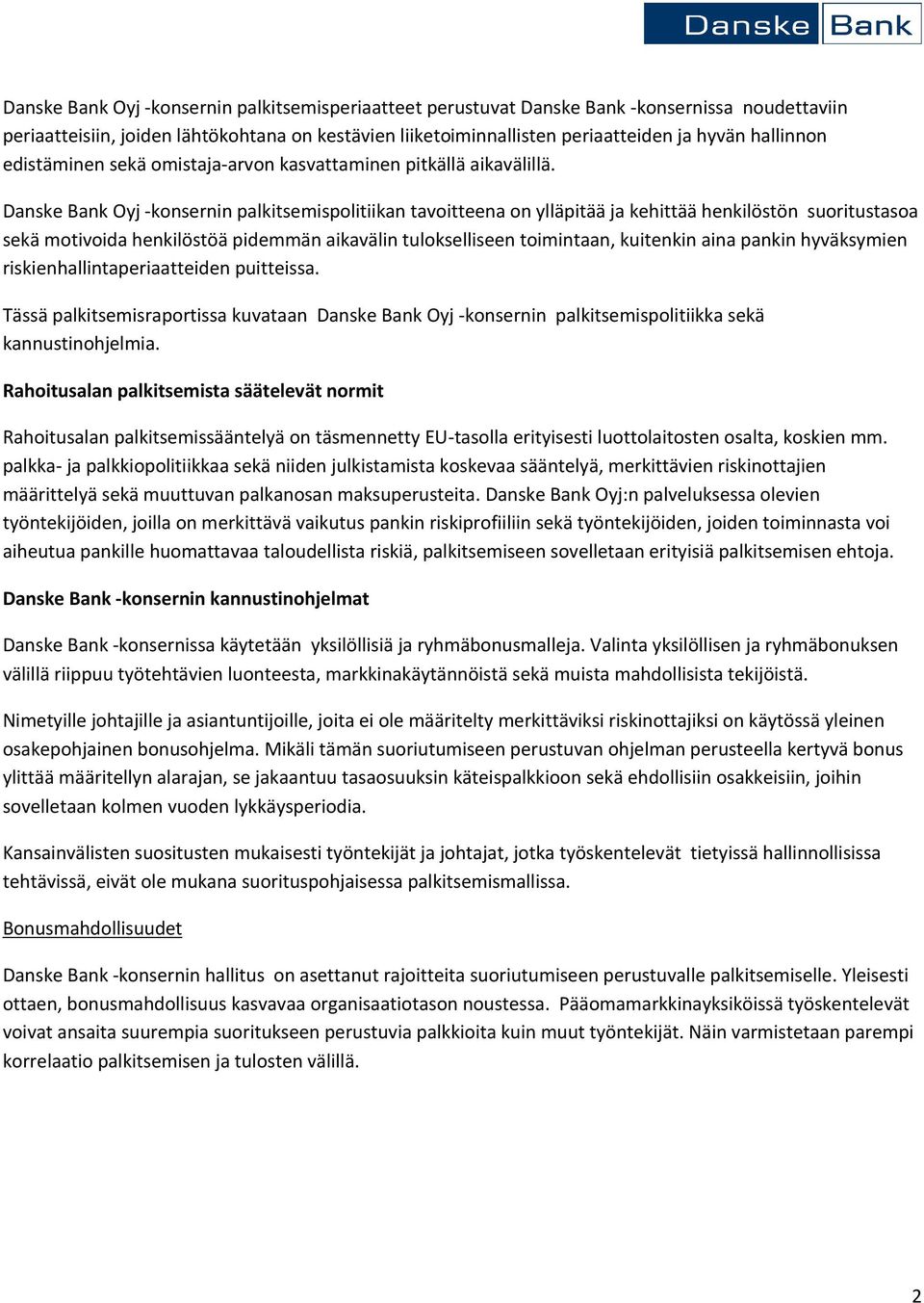 Danske Bank Oyj -konsernin palkitsemispolitiikan tavoitteena on ylläpitää ja kehittää henkilöstön suoritustasoa sekä motivoida henkilöstöä pidemmän aikavälin tulokselliseen toimintaan, kuitenkin aina