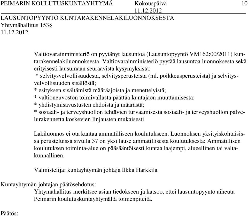 poikkeusperusteista) ja selvitysvelvollisuuden sisällöstä; * esityksen sisältämistä määräajoista ja menettelyistä; * valtioneuvoston toimivallasta päättää kuntajaon muuttamisesta; *