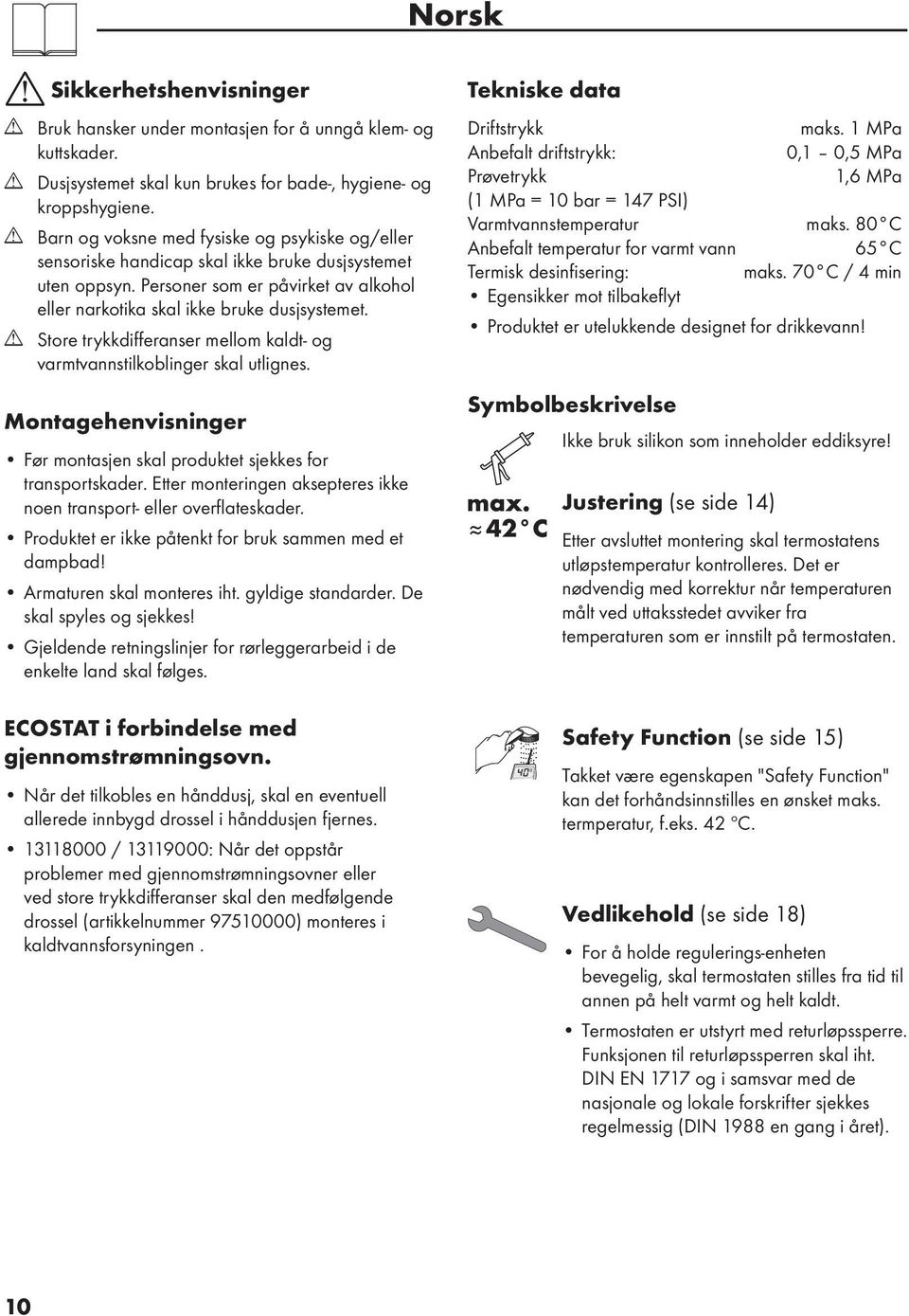 Store trykkdifferanser mellom kaldt- og varmtvannstilkoblinger skal utlignes. Montagehenvisninger Før montasjen skal produktet sjekkes for transportskader.