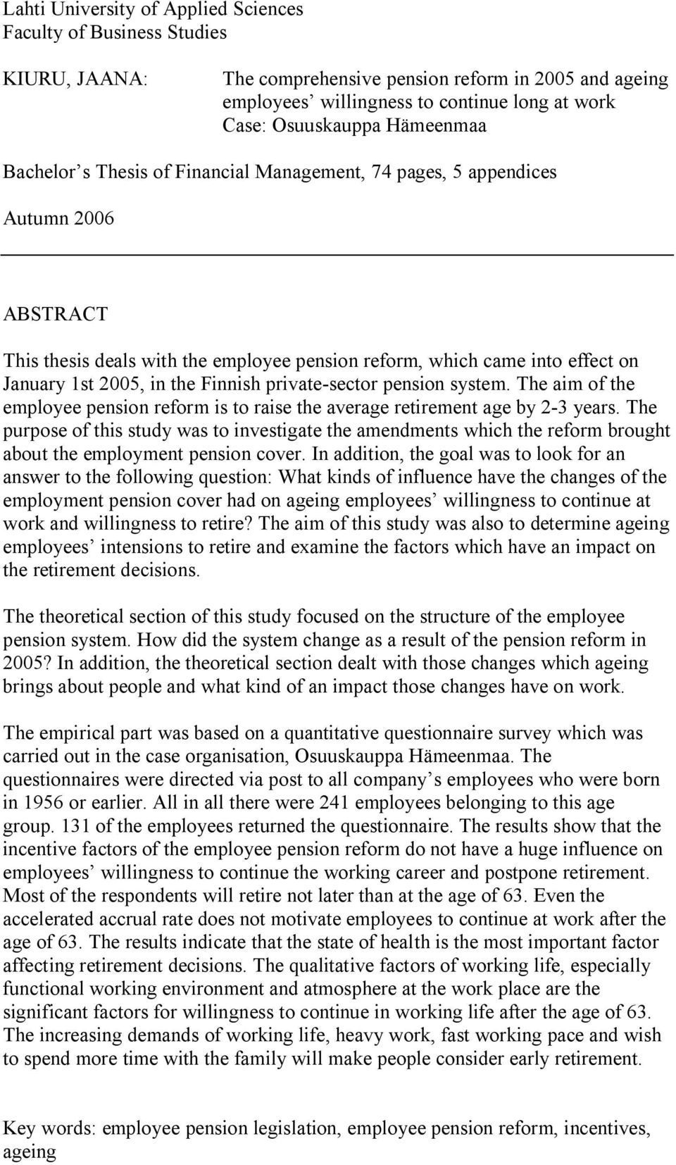 Finnish private-sector pension system. The aim of the employee pension reform is to raise the average retirement age by 2-3 years.