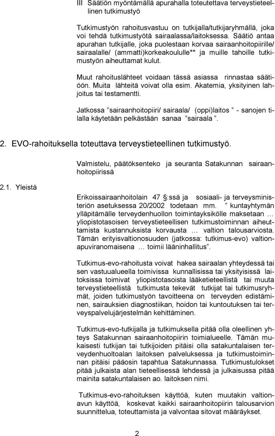 Muut rahoituslähteet voidaan tässä asiassa rinnastaa säätiöön. Muita lähteitä voivat olla esim. Akatemia, yksityinen lahjoitus tai testamentti.