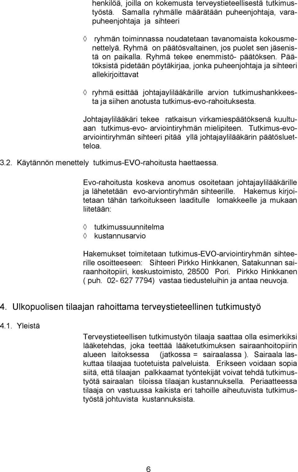 Ryhmä tekee enemmistö- päätöksen.