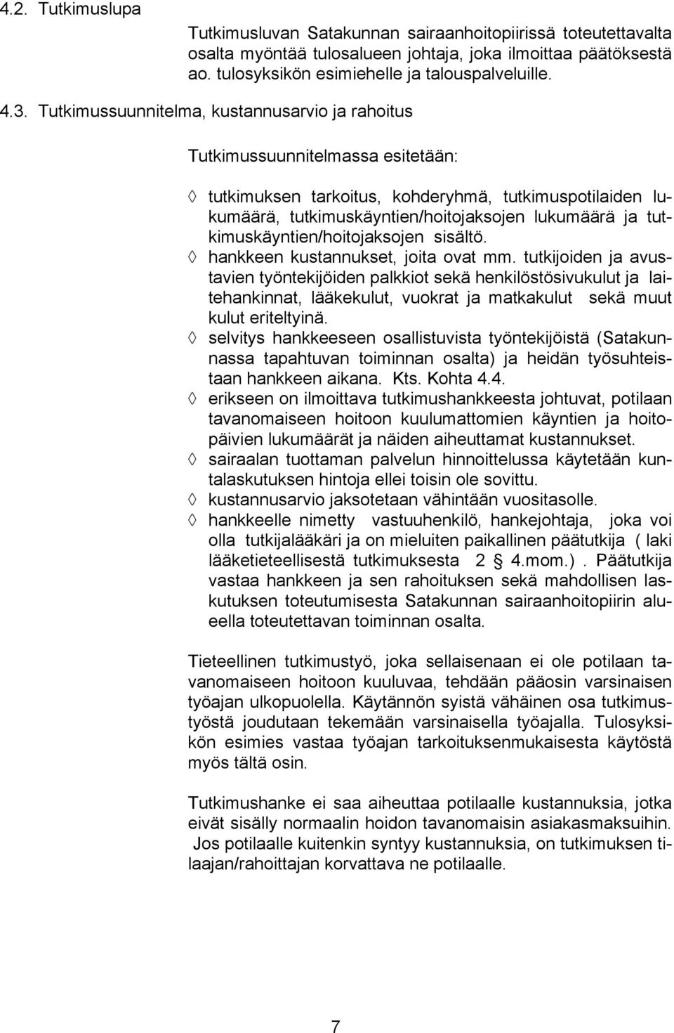 tutkimuskäyntien/hoitojaksojen sisältö. hankkeen kustannukset, joita ovat mm.