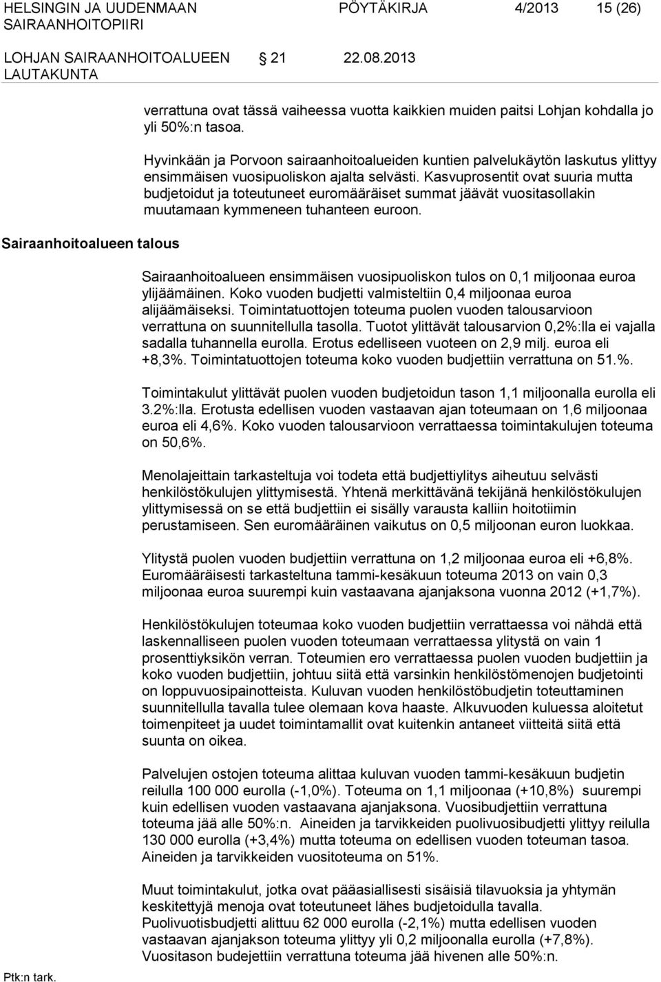 Kasvuprosentit ovat suuria mutta budjetoidut ja toteutuneet euromääräiset summat jäävät vuositasollakin muutamaan kymmeneen tuhanteen euroon.