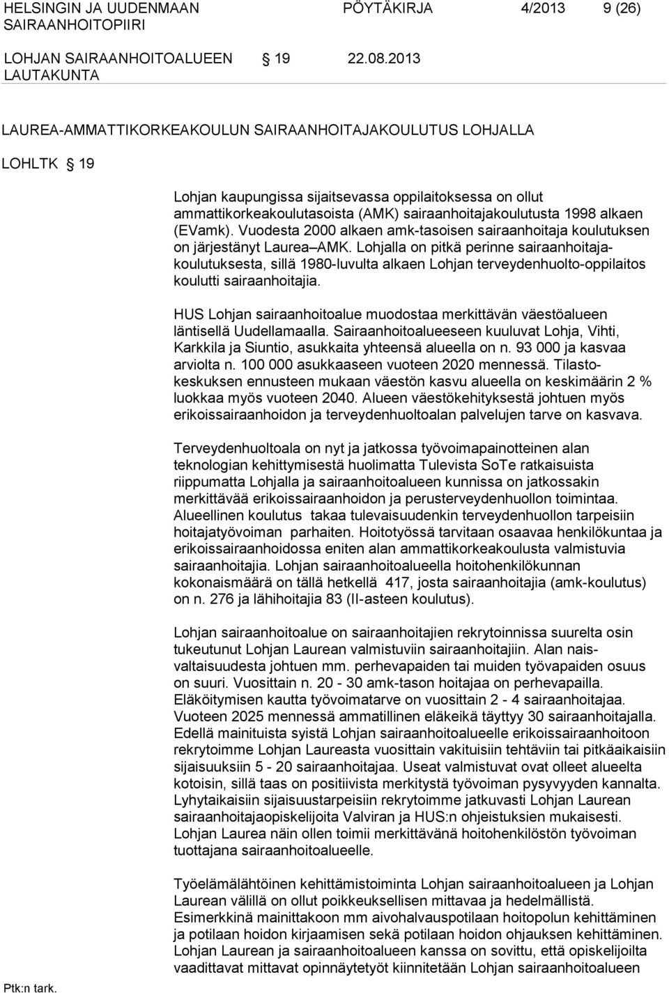 alkaen (EVamk). Vuodesta 2000 alkaen amk-tasoisen sairaanhoitaja koulutuksen on järjestänyt Laurea AMK.