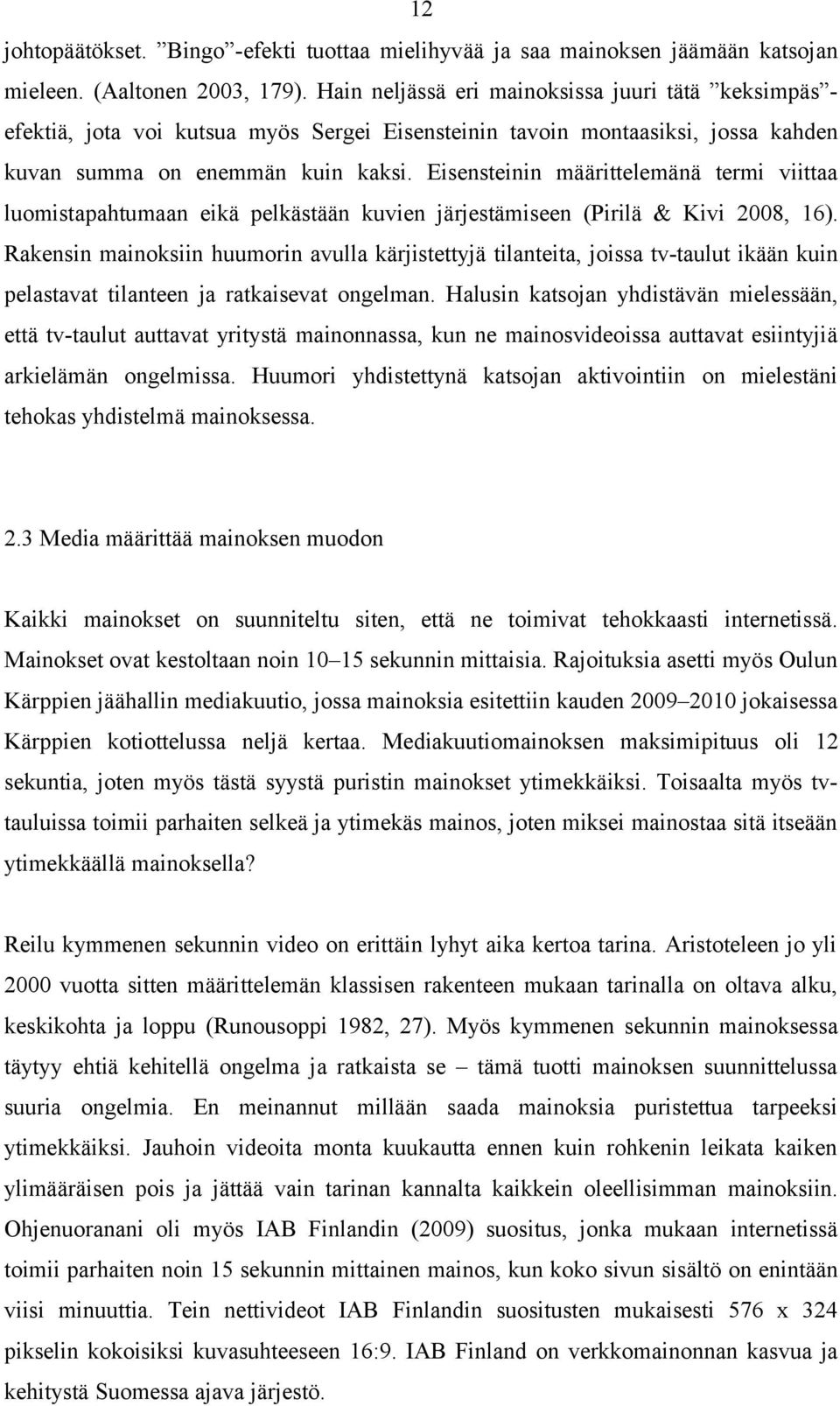 Eisensteinin määrittelemänä termi viittaa luomistapahtumaan eikä pelkästään kuvien järjestämiseen (Pirilä & Kivi 2008, 16).