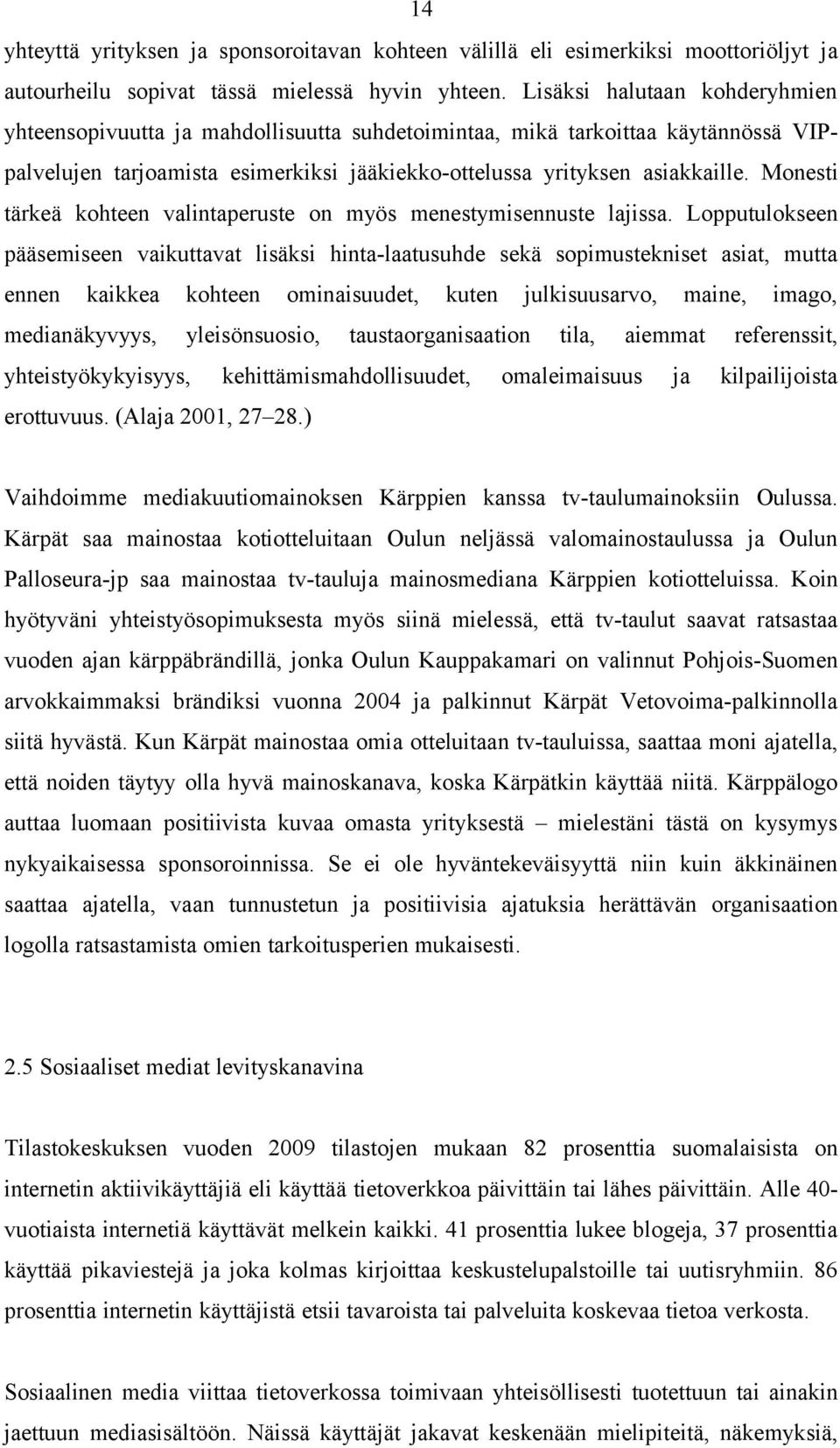 Monesti tärkeä kohteen valintaperuste on myös menestymisennuste lajissa.