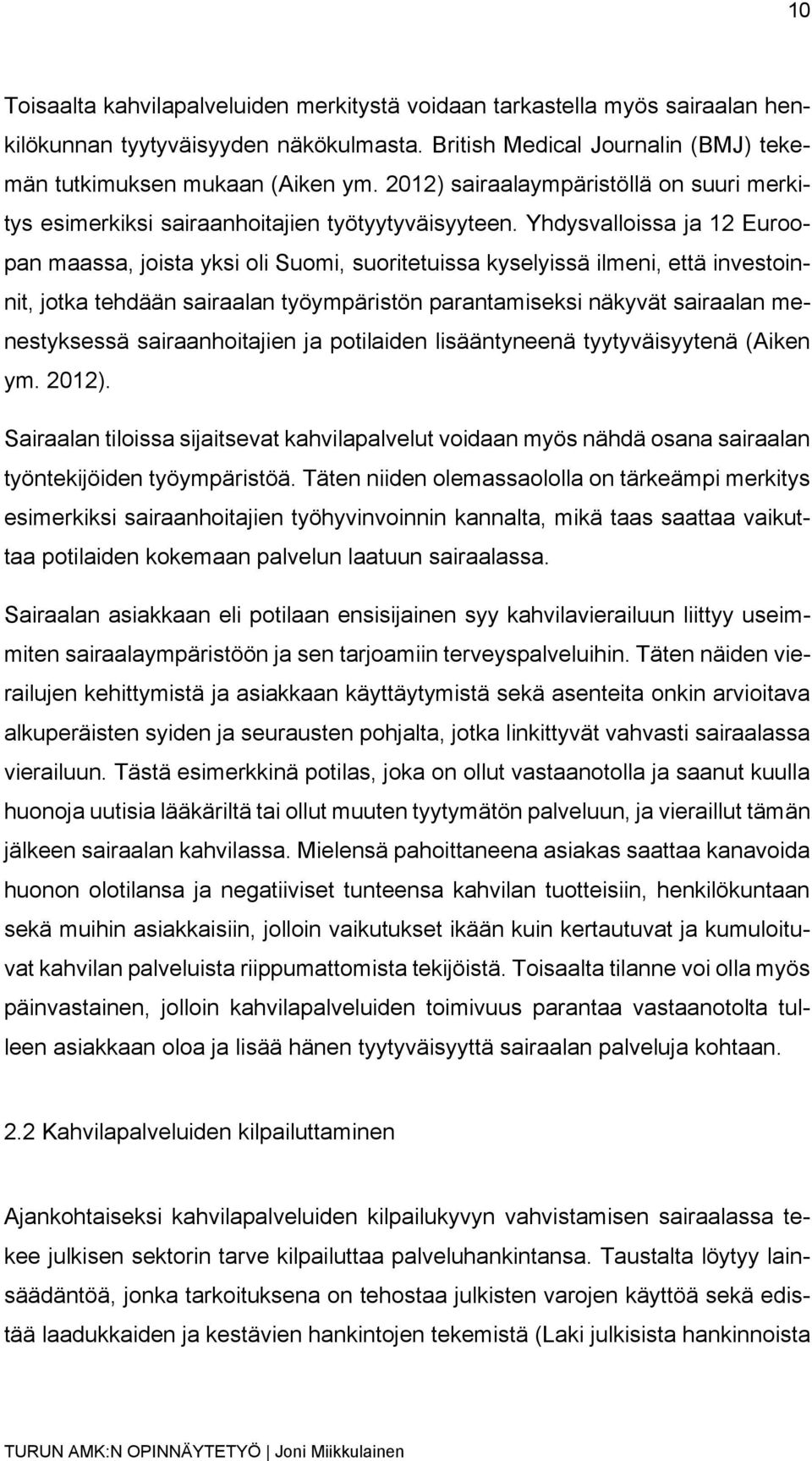 Yhdysvalloissa ja 12 Euroopan maassa, joista yksi oli Suomi, suoritetuissa kyselyissä ilmeni, että investoinnit, jotka tehdään sairaalan työympäristön parantamiseksi näkyvät sairaalan menestyksessä