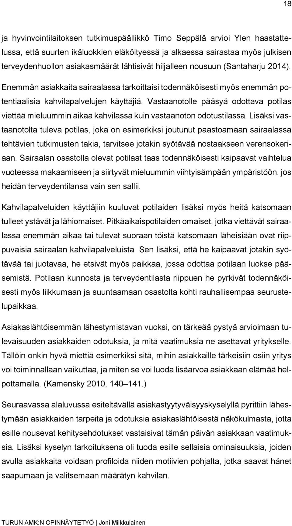 Vastaanotolle pääsyä odottava potilas viettää mieluummin aikaa kahvilassa kuin vastaanoton odotustilassa.