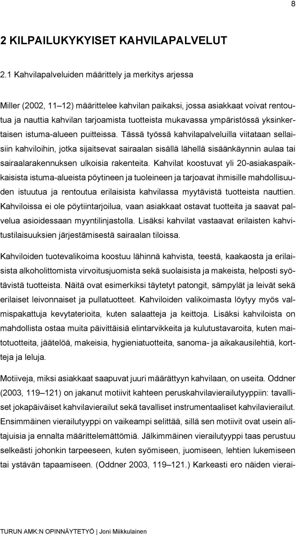 ympäristössä yksinkertaisen istuma-alueen puitteissa.