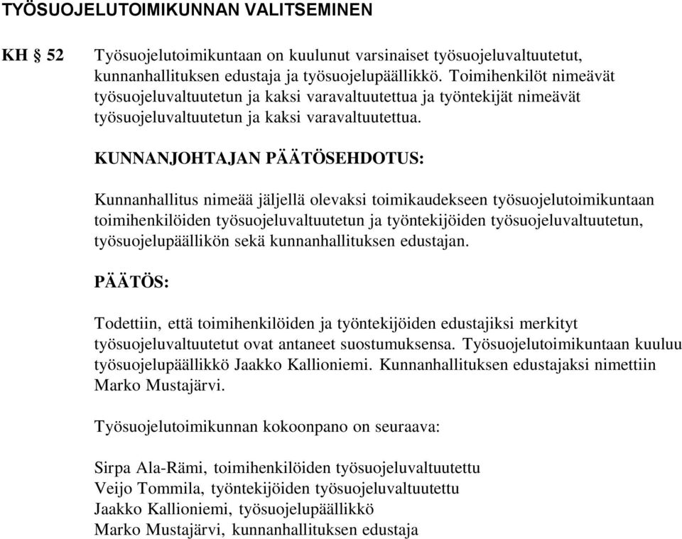 KUNNANJOHTAJAN PÄÄTÖSEHDOTUS: Kunnanhallitus nimeää jäljellä olevaksi toimikaudekseen työsuojelutoimikuntaan toimihenkilöiden työsuojeluvaltuutetun ja työntekijöiden työsuojeluvaltuutetun,