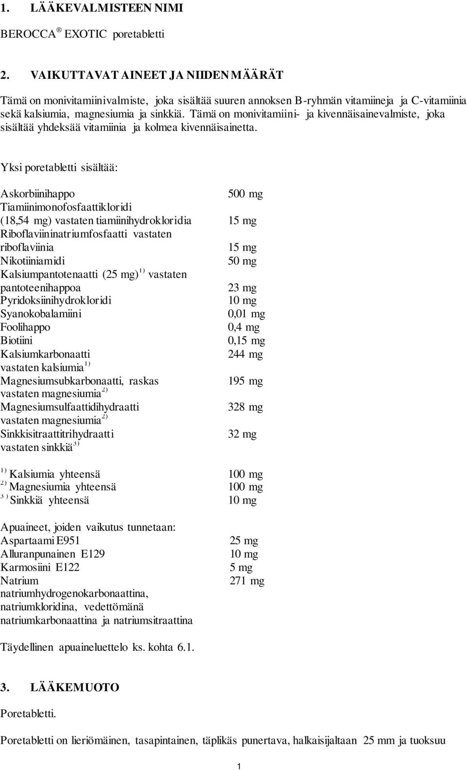 Tämä on monivitamiini- ja kivennäisainevalmiste, joka sisältää yhdeksää vitamiinia ja kolmea kivennäisainetta.