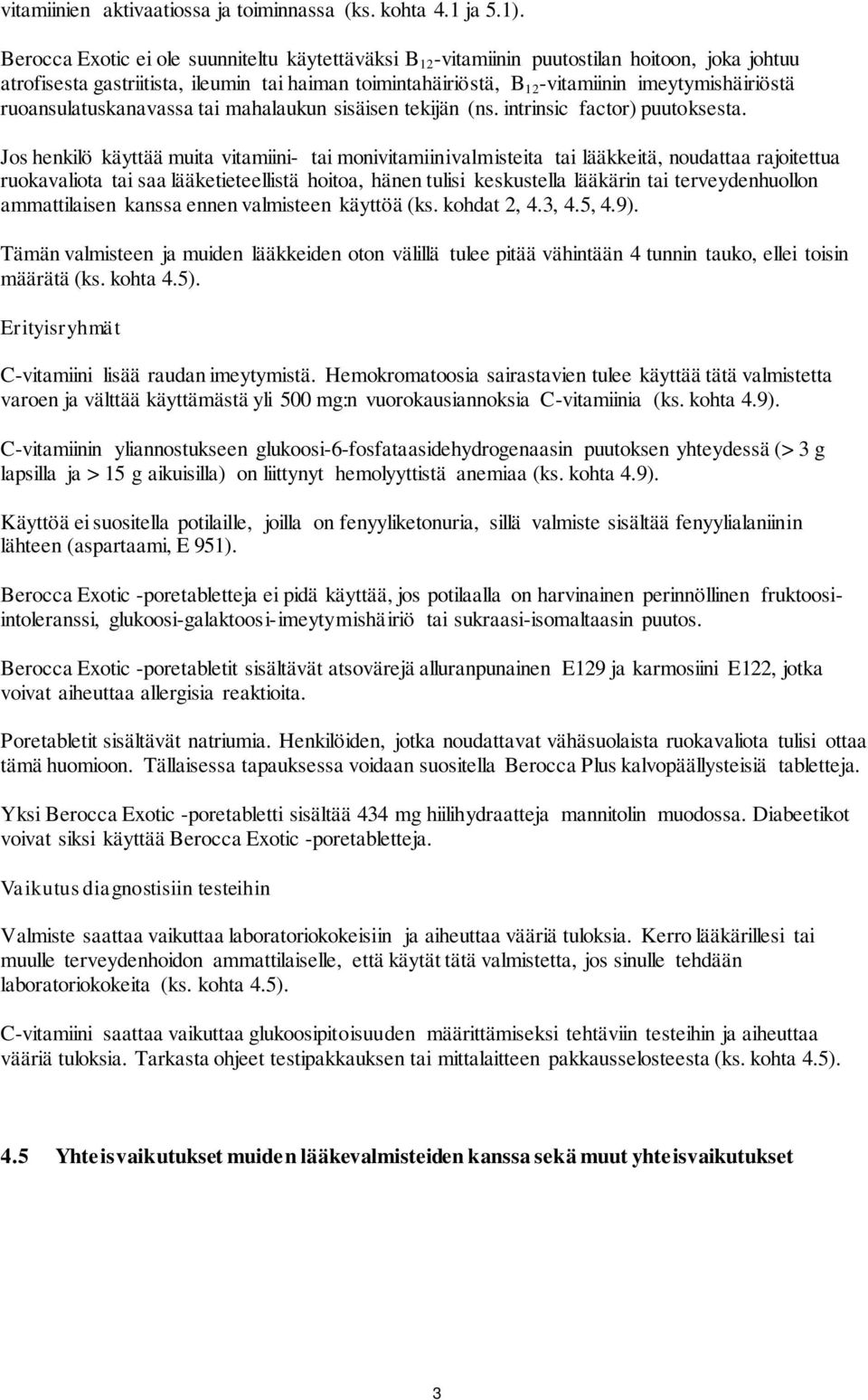 ruoansulatuskanavassa tai mahalaukun sisäisen tekijän (ns. intrinsic factor) puutoksesta.